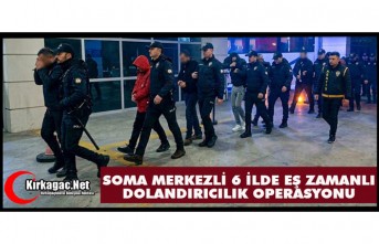 SOMA MERKEZLİ 6 İLDE EŞ ZAMANLI DOLANDIRICILIK OPERASYONU