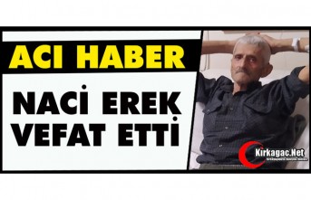 ACI HABER..NACİ EREK VEFAT ETTİ