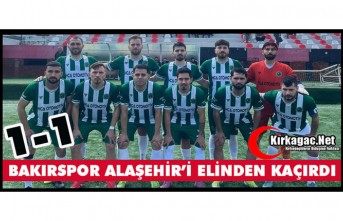 BAKIRSPOR ALAŞEHİR’İ ELİNDEN KAÇIRDI 1-1