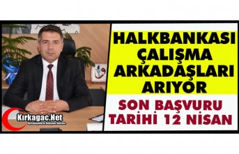 HALKBANK ÇALIŞMA ARKADAŞLARI ARIYOR “SON BAŞVURU 12 NİSAN”