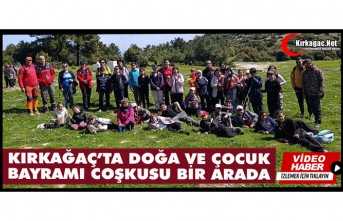 KIRKAĞAÇ’TA DOĞA VE ÇOCUK BAYRAMI COŞKUSU BİR ARADA
