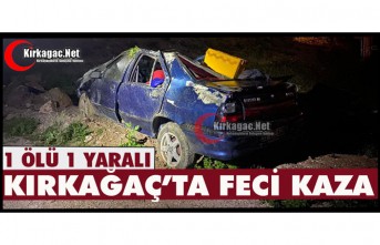 KIRKAĞAÇ’TA FECİ KAZA 1 ÖLÜ 1 YARALI