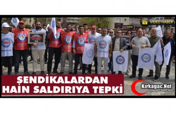 KIRKAĞAÇ’TA SENDİKALAR HAİN SALDIRIYA TEPKİ GÖSTERDİ(VİDEO)