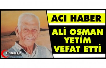ACI HABER.. ALİ OSMAN YETİM VEFAT ETTİ