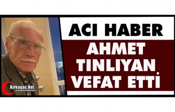 ACI HABER...AHMET TINLIYAN VEFAT ETTİ