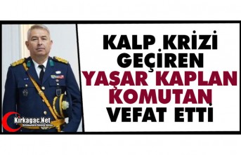 ACI HABER..YAŞAR KAPLAN KOMUTAN VEFAT ETTİ