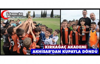 KIRKAĞAÇ AKADEMİ AKHİSAR'DAN KUPAYLA DÖNDÜ 