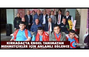 KIRKAĞAÇ'TA ENGEL TANIMAYAN MEHMETÇİKLER İÇİN ANLAMLI EĞLENCE