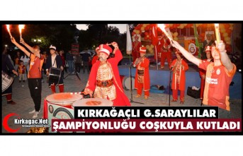 KIRKAĞAÇLI G.SARAYLILAR ŞAMPİYONLUĞU COŞKUYLA KUTLADI