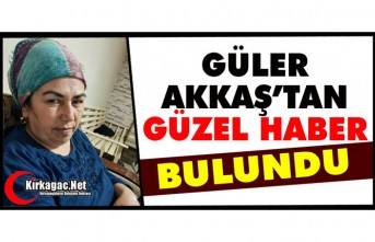 KIRKAĞAÇLI GÜLER AKKAŞ SAĞ SALİM BULUNDU