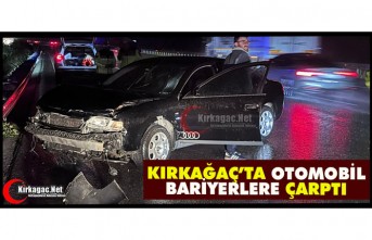 KIRKAĞAÇ’TA OTOMOBİL BARİYERLERE ÇARPTI
