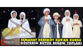 SEMAHAT DEREKÖY KUR'AN KURSU GÖSTERİSİ BÜYÜK BEĞENİ TOPLADI
