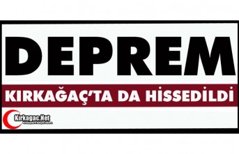 SINDIRGI MERKEZLİ DEPREM KIRKAĞAÇ’TA DA HİSSEDİLDİ