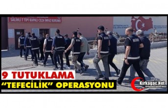 "TEFECİLİK OPERASYONU" 9 KİŞİ TUTUKLANDI