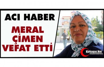 ACI HABER.. MERAL ÇİMEN VEFAT ETTİ