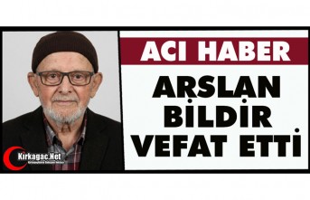 ACI HABER..ARSLAN BİLDİR VEFAT ETTİ