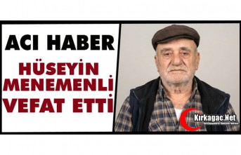 ACI HABER...HÜSEYİN MENEMENLİ HAYATINI KAYBETTİ