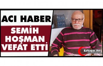 ACI HABER..SEMİH HOŞMAN VEFAT ETTİ