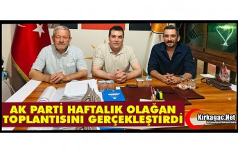 AK PARTİ HAFTALIK OLAĞAN TOPLANTISINI GERÇEKLEŞTİRDİ