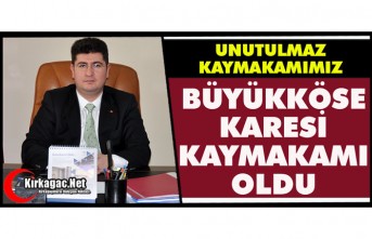 BÜYÜKKÖSE “KARESİ KAYMAKAMI” OLDU