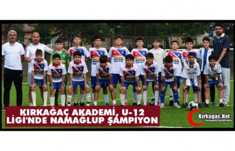 KIRKAĞAÇ AKADEMİ, U 12 LİGİ'NDE NAMAĞLUP ŞAMPİYON