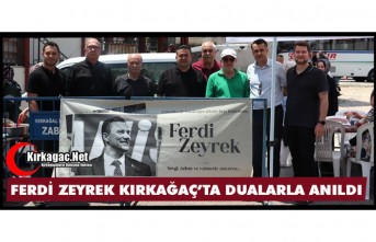 MERHUM BAŞKAN FERDİ ZEYREK KIRKAĞAÇ'TA DUALARLA ANILDI
