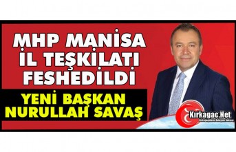 MHP MANİSA İL TEŞKİLATI FESHEDİLDİ, YENİ BAŞKAN NURULLAH SAVAŞ OLDU