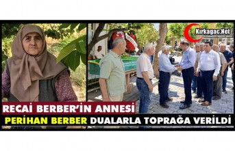 PERİHAN BERBER DUALARLA TOPRAĞA VERİLDİ
