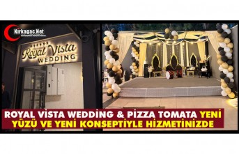 ROYAL VİSTA WEDDİNG & PİZZA TOMATA YENİ YÜZÜ VE YENİ KONSEPTİYLE HİZMETİNİZDE