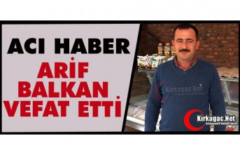 ACI HABER.. ARİF BALKAN VEFAT ETTİ