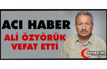 ACI HABER...ALİ ÖZYÖRÜK VEFAT ETTİ