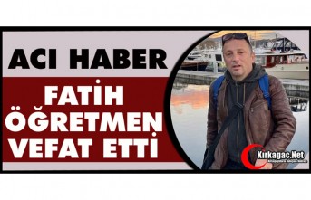 ACI HABER..FATİH ÖĞRETMEN HAYATINI KAYBETTİ