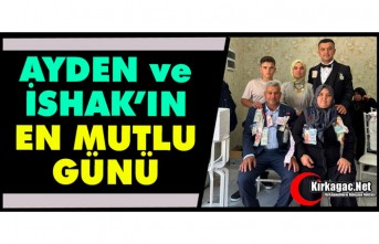 AYDEN ve İSHAK'IN EN MUTLU GÜNÜ