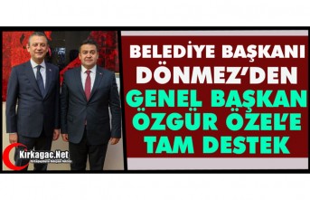 DÖNMEZ’DEN ÖZEL’E TAM DESTEK “YOLUMUZ AÇIK OLSUN”