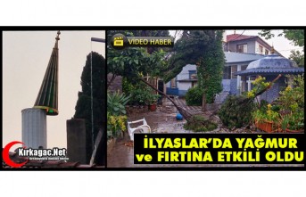 İLYASLAR’DA YAĞMUR ve FIRTINA ETKİLİ OLDU(VİDEO)