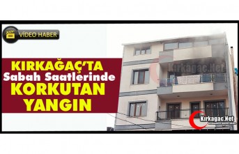 KIRKAĞAÇ’TA KORKUTAN YANGIN(VİDEO)