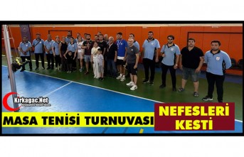 MASA TENİSİ TURNUVASI NEFESLERİ KESTİ