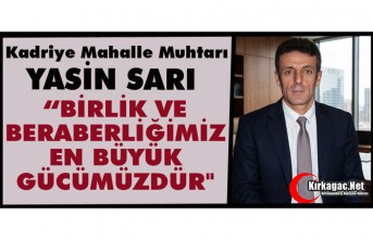 SARI “BİRLİK VE BERABERLİĞİMİZ EN BÜYÜK GÜCÜMÜZDÜR"