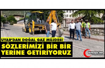 UYAR’DAN DOĞAL GAZ MÜJDESİ “SÖZLERİMİZİ BİR BİR YERİNE GETİRİYORUZ” 
