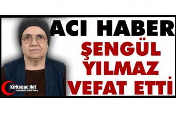 ACI HABER.. ŞENNUR YILMAZ VEFAT ETTİ