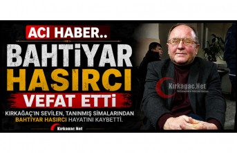 ACI HABER…BAHTİYAR HASIRCI VEFAT ETTİ