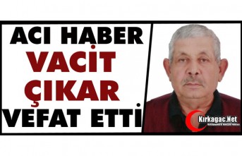 ACI HABER..VACİT ÇIKAR VEFAT ETTİ