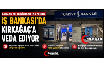 AKBANK ve DENİZBANK’TAN SONRA İŞ BANKASI’DA KIRKAĞAÇ’A VEDA EDİYOR