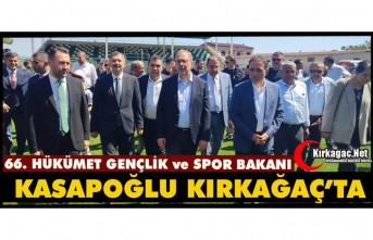 ESKİ GENÇLİK VE SPOR BAKANI KASAPOĞLU KIRKAĞAÇ'TA