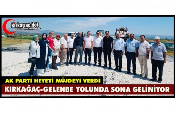 KIRKAĞAÇ-GELENBE YOLUNDA SONA GELİNİYOR