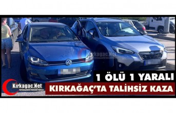 KIRKAĞAÇ'TA TALİHSİZ KAZA 1 ÖLÜ 1 YARALI