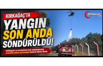 KIRKAĞAÇ'TA YANGIN SON ANDA SÖNDÜRÜLDÜ(VİDEO)