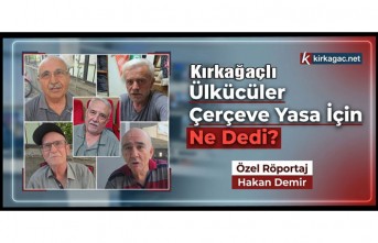KIRKAĞAÇLI ÜLKÜCÜLER ÇERÇEVE YASA İÇİN NE SÖYLEDİLER(VİDEO)