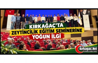 KIRKAĞAÇ’TA ZEYTİNCİLİK EĞİTİM SEMİNERİNE YOĞUN İLGİ