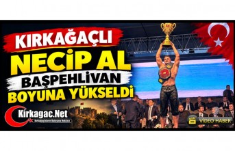 ÖNEMLİ BAŞARI..KIRKAĞAÇLI NECİP AL BAŞPEHLİVAN BOYUNA YÜKSELDİ